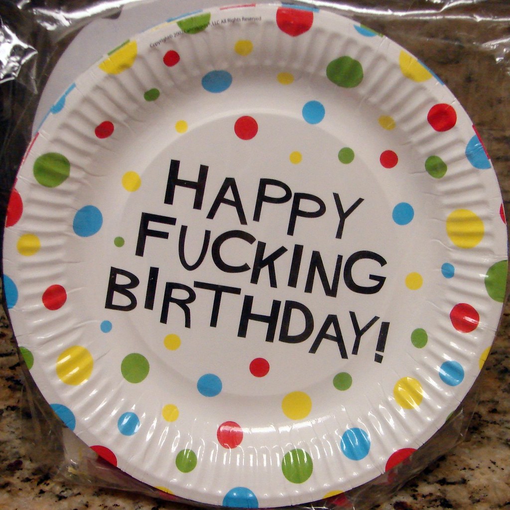 Happy Fucking Birthday